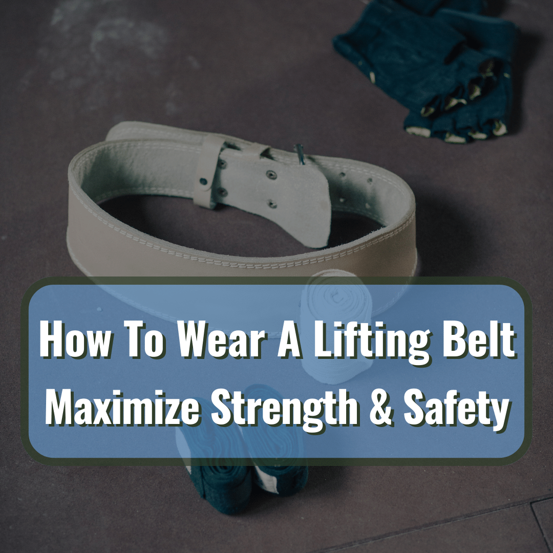 How To Wear A Lifting Belt